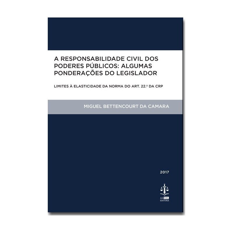 A Responsabilidade Civil dos Poderes Públicos: Algumas Ponderações do Legislador A Responsabilidade Civil dos Poderes Públicos: Algumas Ponderações do Legislador