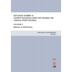 Estudos Sobre o Constitucionalismo no Mundo de Língua Portuguesa - Brasil e Portugal - Volume II