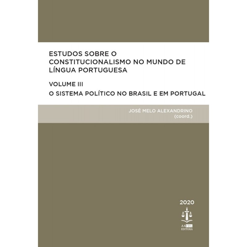 Estudos Sobre o Constitucionalismo no Mundo de Língua Portuguesa - O Sistema Político no Brasil e em Portugal - Volume III