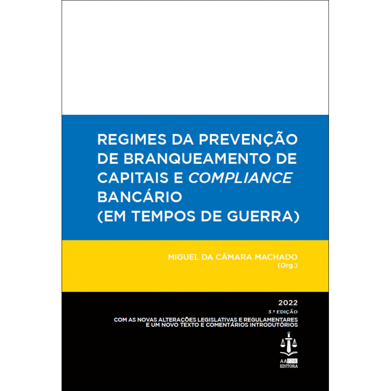 Regimes da Prevenção de Branqueamento de Capitais e Compliance Bancário (Em Tempos de Guerra) 3.ª Edição