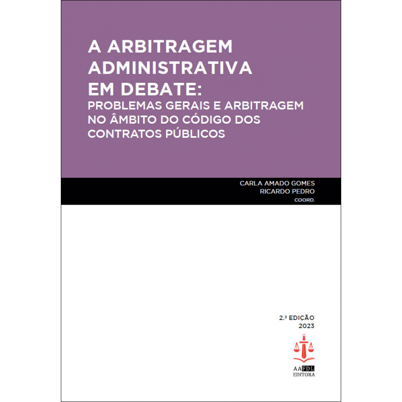 A Arbitragem Administrativa em Debate: Problemas Gerais e Arbitragem no Âmbito do Código dos Contratos Públicos 2.ª Edição