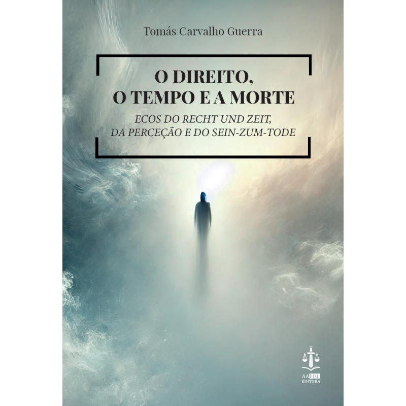 O Direito, o Tempo e a Morte - Ecos do Recht und Zeit, da Perceção e do Sein-Zum-Tode