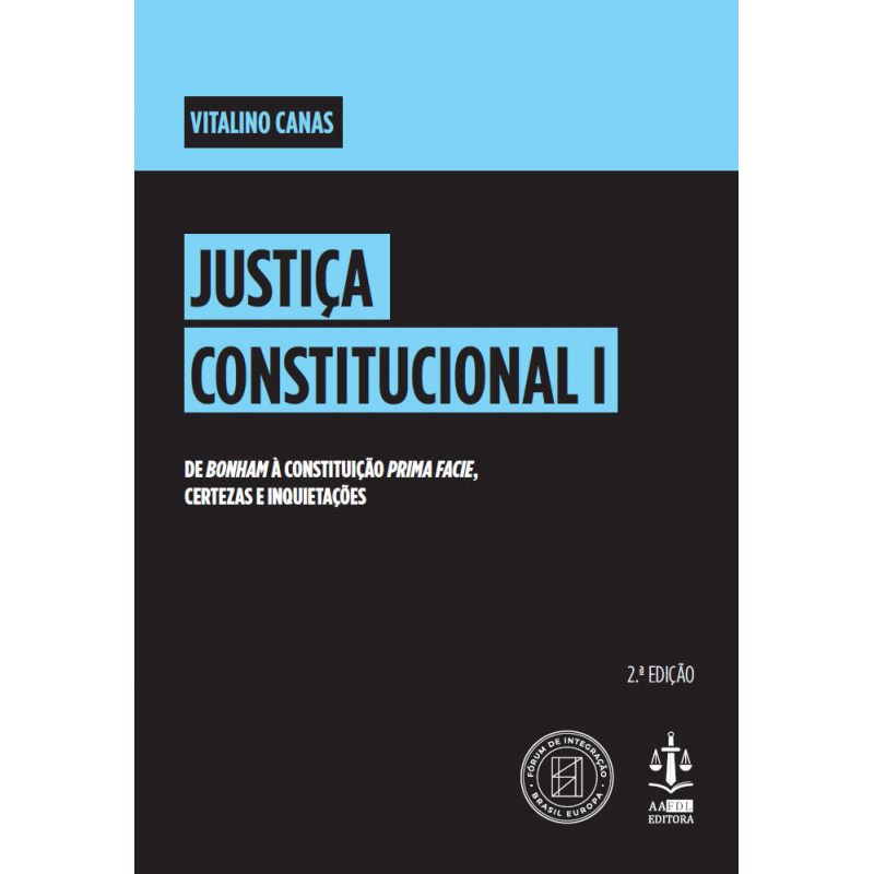 Justiça Constitucional I – De Bonham à Constituição Prima Facie, Certezas e Inquietações 2.ª Edição