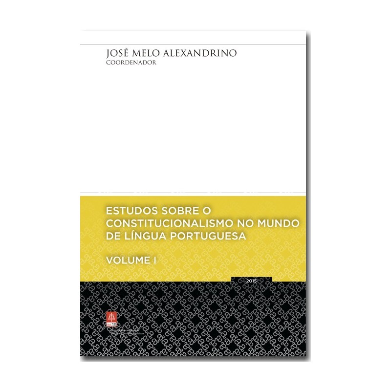 Estudos Sobre o Constitucionalismo no Mundo de Língua Portuguesa - volume I