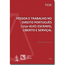 Pessoa e Trabalho no Direito Português (1750-1878): Escravo, Liberto e Serviçal