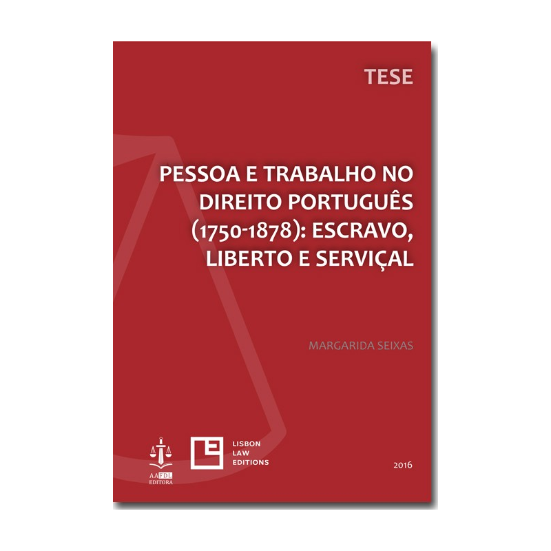 Pessoa e Trabalho no Direito Português (1750-1878): Escravo, Liberto e Serviçal